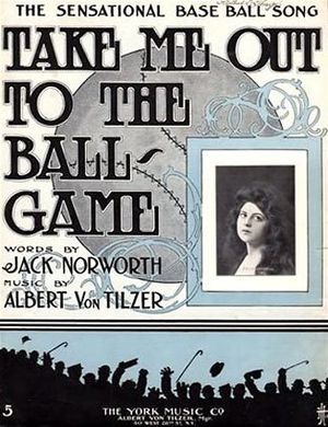 Take Me Out to the Ballgame, song by Norworth and Tilzer