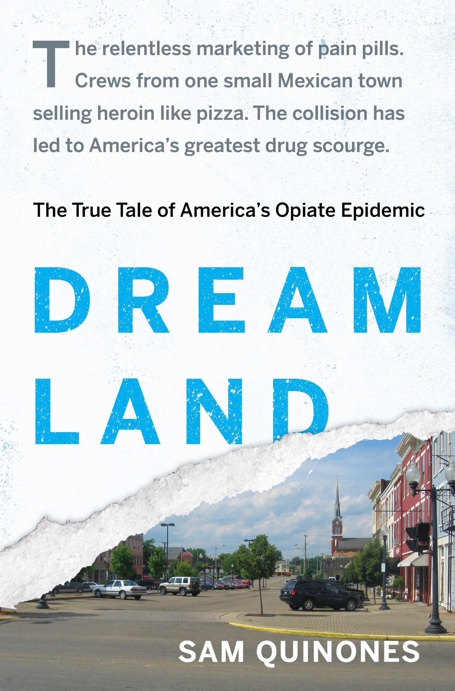 Dreamland: The True Tale of America's Opiate Epidemic: Quinones, Sam:  9781620402528: : Books