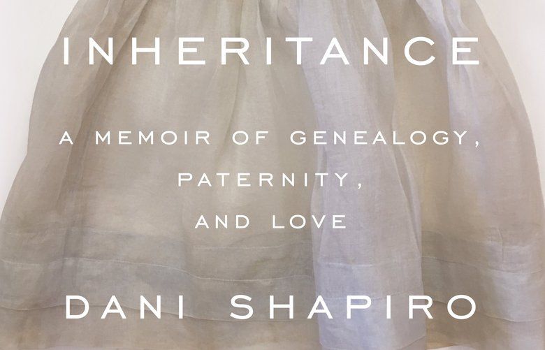 “Inheritance: A Memoir of Genealogy, Paternity, and Love” by Dani Shapiro