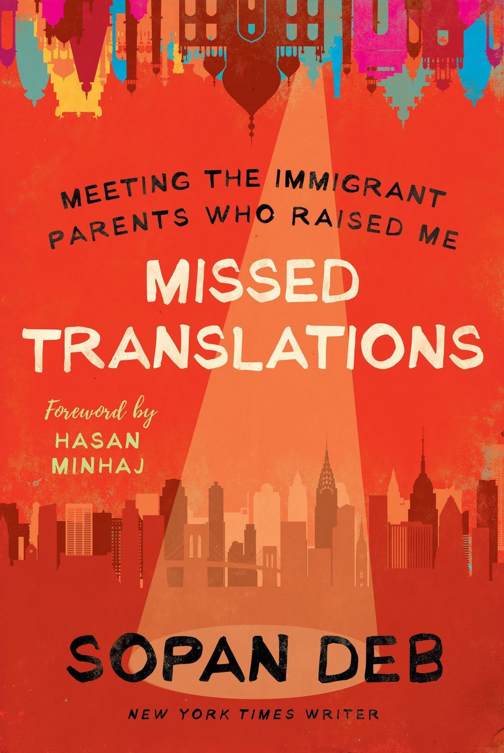 “Missed Translations: Meeting the Immigrant Parents Who Raised Me” by Sopan Deb. (Dey Street Books)