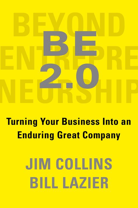 BE 2.0 (Beyond Entrepreneurship 2.0): Turning Your Business into an  Enduring Great Company - by Jim Collins and Bill Lazier