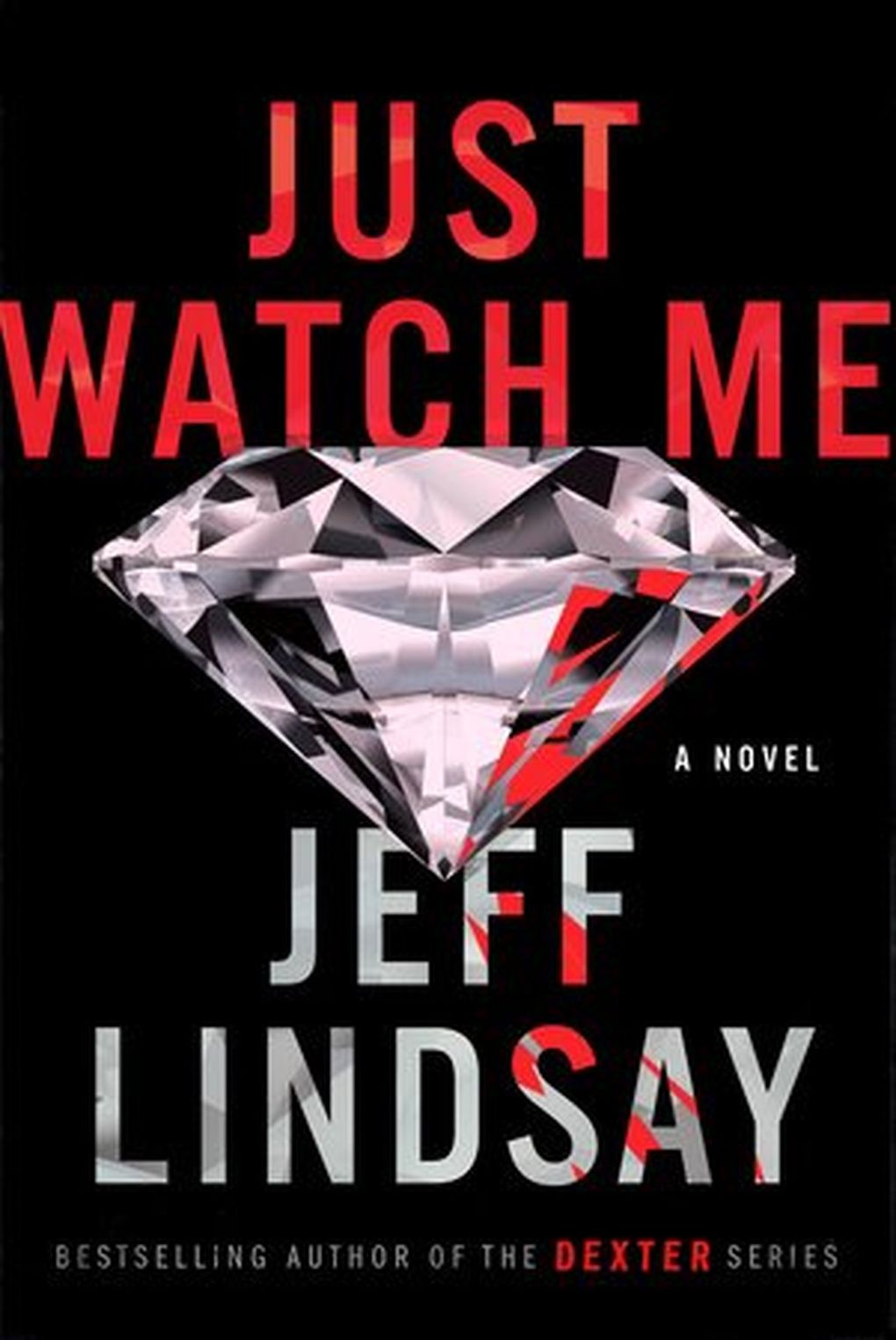 “Just Watch Me” by Jeff Lindsay (Dutton)