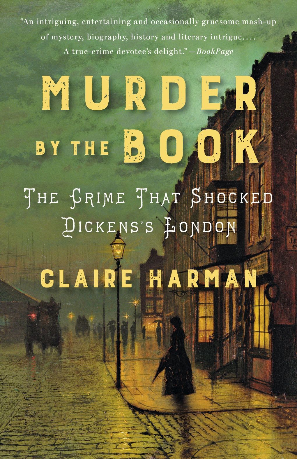 “Murder by the Book: The Crime That Shocked Dickens’s London” by Claire Harman (Penguin Random House)