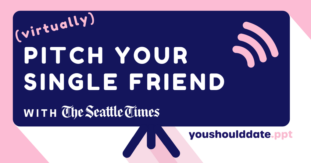 Come hang out with The Seattle Times dating team at this virtual pre-Valentine’s Day event on Feb. 12. Watch the fun or join in and pitch your friend! (Nancy Zhang / YouShouldDatePPT)