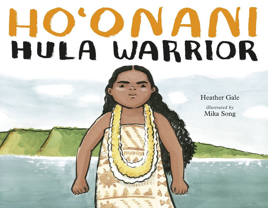 “Ho’onani: Hula Warrior” by Heather Gale and illustrated by Mika Song. (Penguin Random House)
