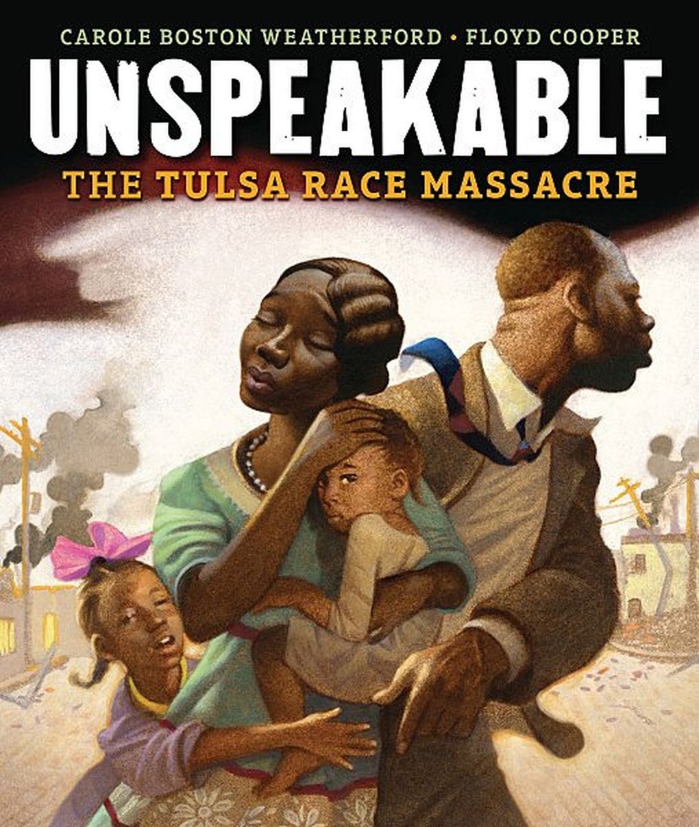 “Unspeakable: The Tulsa Race Massacre” by Carole Boston Weatherford and illustrated by Floyd Cooper. (Lerner Publishing Group)