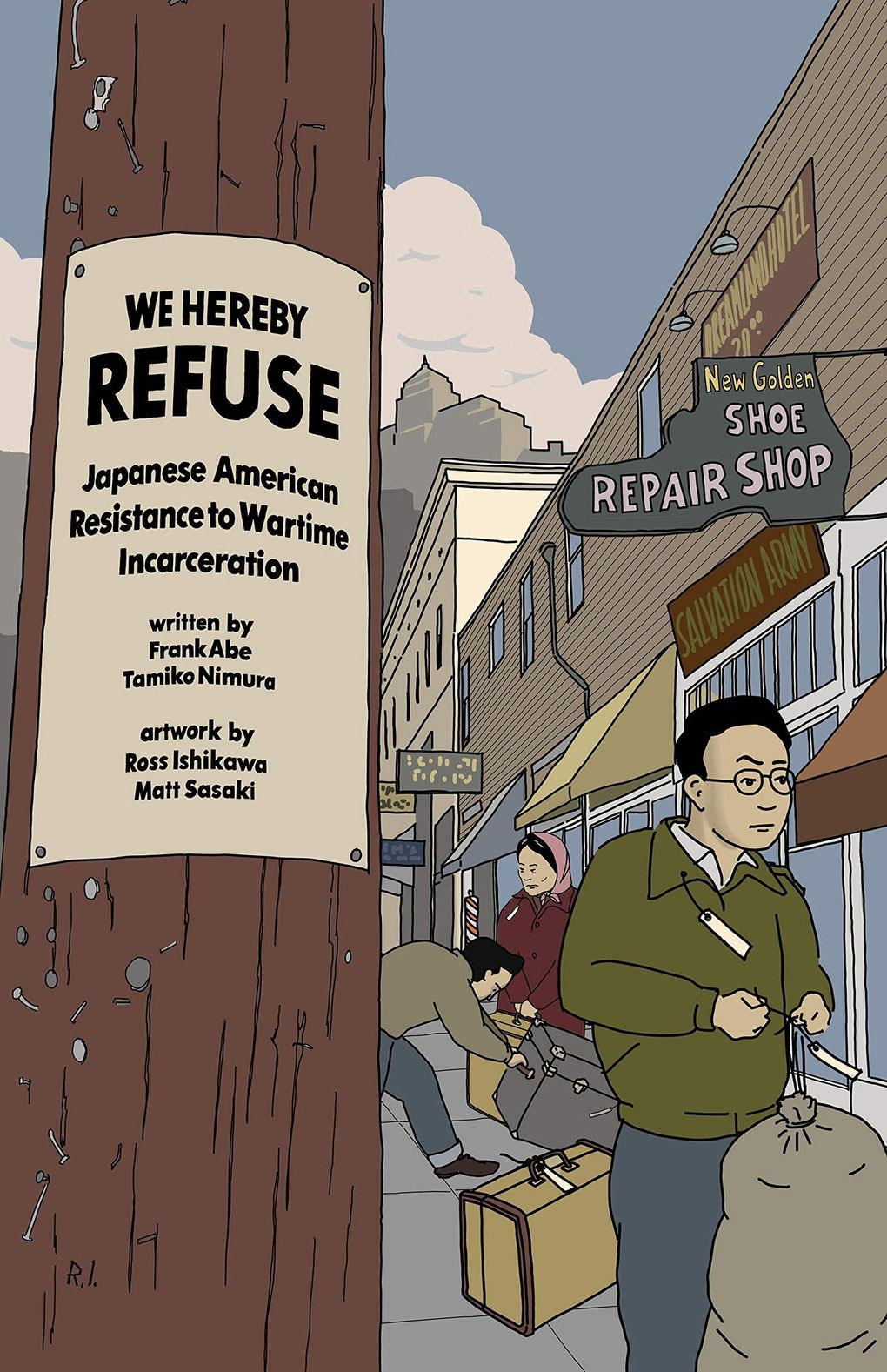 “We Hereby Refuse: Japanese American Resistance to Wartime Incarceration” by Frank Abe and Tamiko Nimura. Illustrated by Ross Ishikawa and Matt Sasaki. (Chin Music Press)