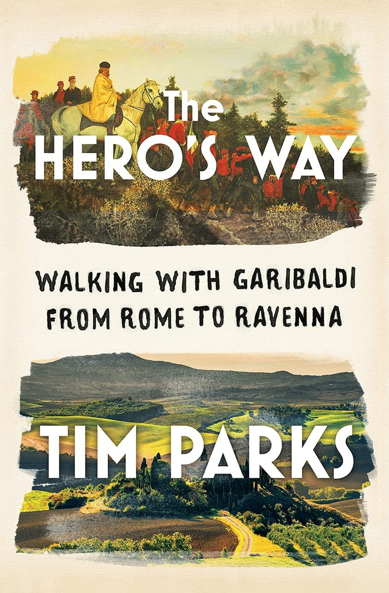 In 'The Hero's Way,' Tim Parks retraces the steps of Garibaldi