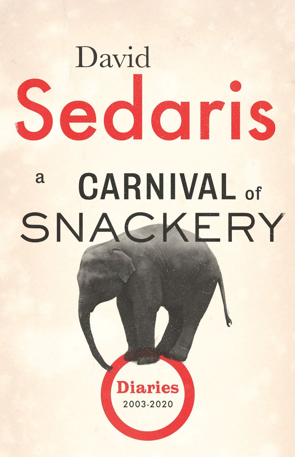 “A Carnival of Snackery: Diaries (2003-2020)” by David Sedaris (Little, Brown and Company)
