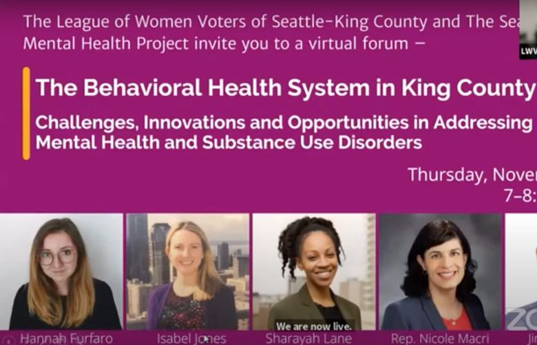 A virtual form, “The Behavioral Health System in King County” hosted by the League of Women Voters of Seattle-King County and The Seattle Times Mental Health Project.
