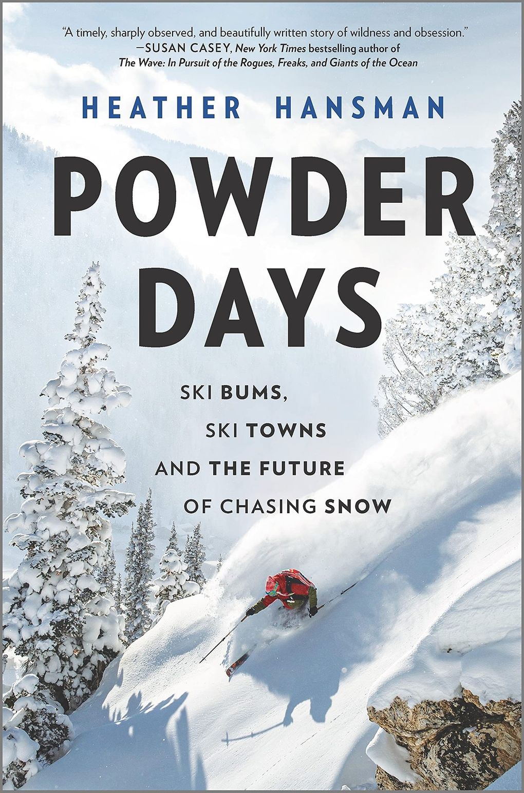 “Powder Days: Ski Bums, Ski Towns and the Future of Chasing Snow” by Heather Hansman (Hanover Square Press)