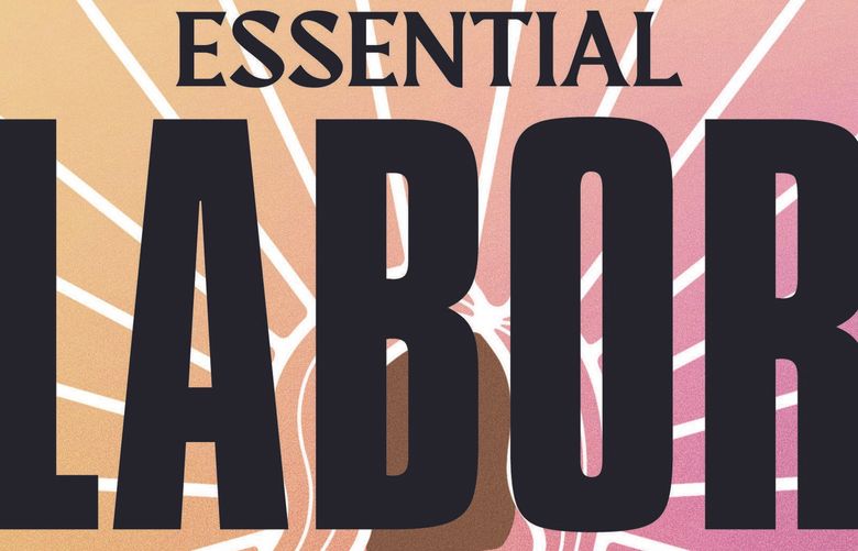 “Essential Labor: Mothering as Social Change” by Angela Garbes.