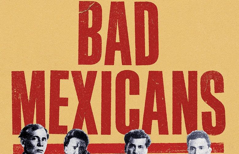 Bad Mexicans: Race, Empire & Revolution in the Borderlands” by Kelly Lytle Hernández.
