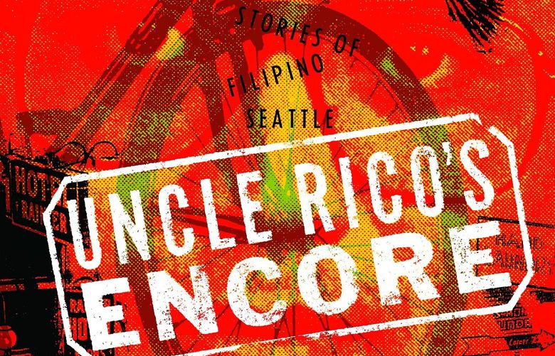 “Uncle Rico’s Encore: Mostly True Stories of Filipino Seattle” by Peter Bacho.