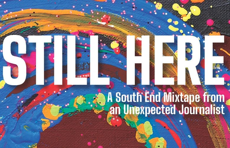 “Still Here: A South End Mixtape from an Unexpected Journalist” by Reagan Jackson.