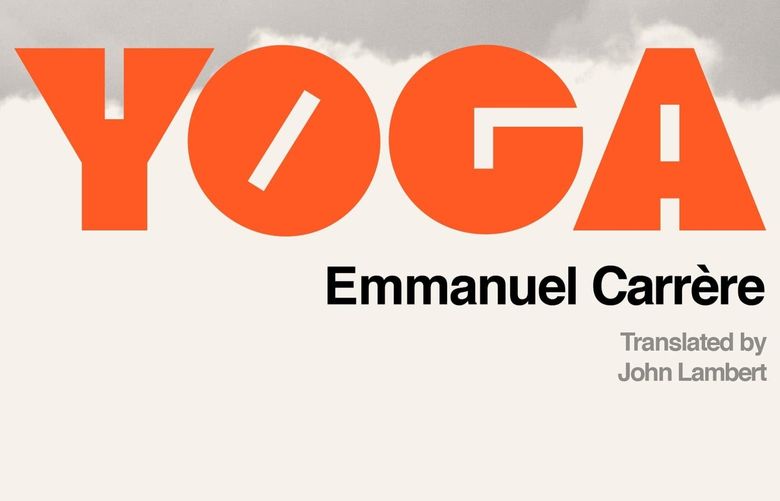 “Yoga” by Emmanuel Carrère. Translated by John Lambert.