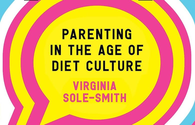 “Fat Talk: Parenting in the Age of Diet Culture” by Virginia Sole-Smith (Courtesy of MacMillan Publishing)