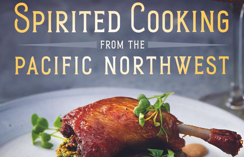 “Spirited Cooking from the Pacific Northwest” with Chef John Wahlke, by Patti and Mike Sherlock with James O. Fraioli