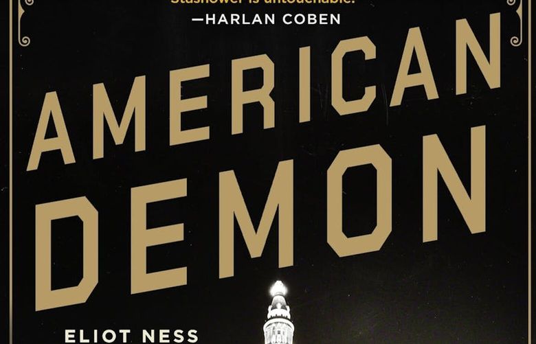 “American Demon: Eliot Ness and the Hunt for America’s Jack the Ripper” by Daniel Stashower