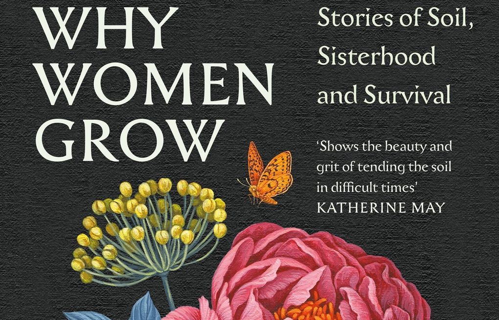 Why Women Grow - Stories of Soil, Sisterhood and Survival by Alice