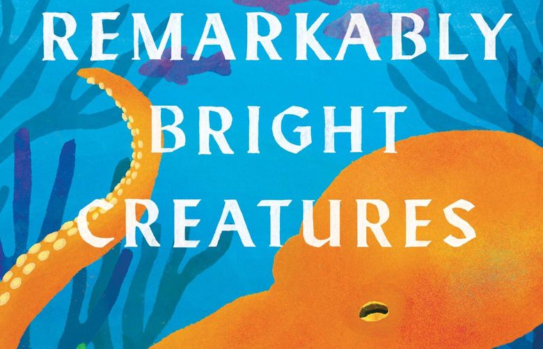 “Remarkably Bright Creatures” by Shelby Van Pelt. (Ecco)