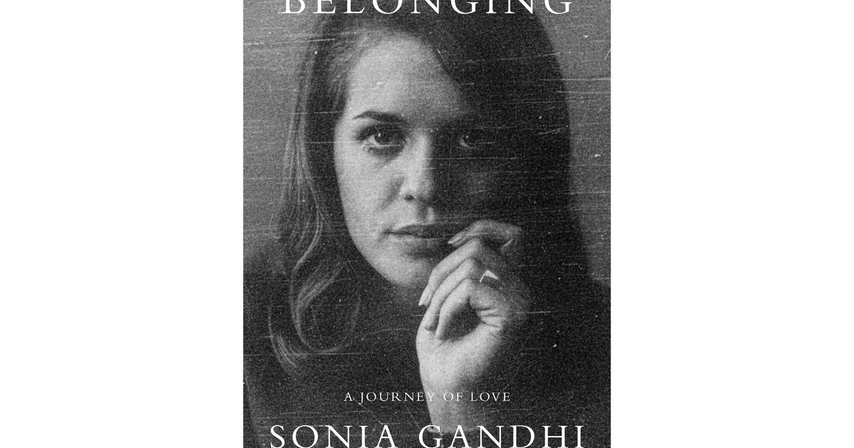 Sonia Gandhi’s memoir to revisit love, loss and her decision to decline India’s top job